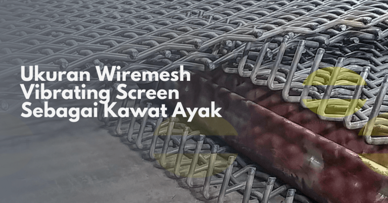 Wiremesh Vibrating Screen Sebagai Kawat Ayak