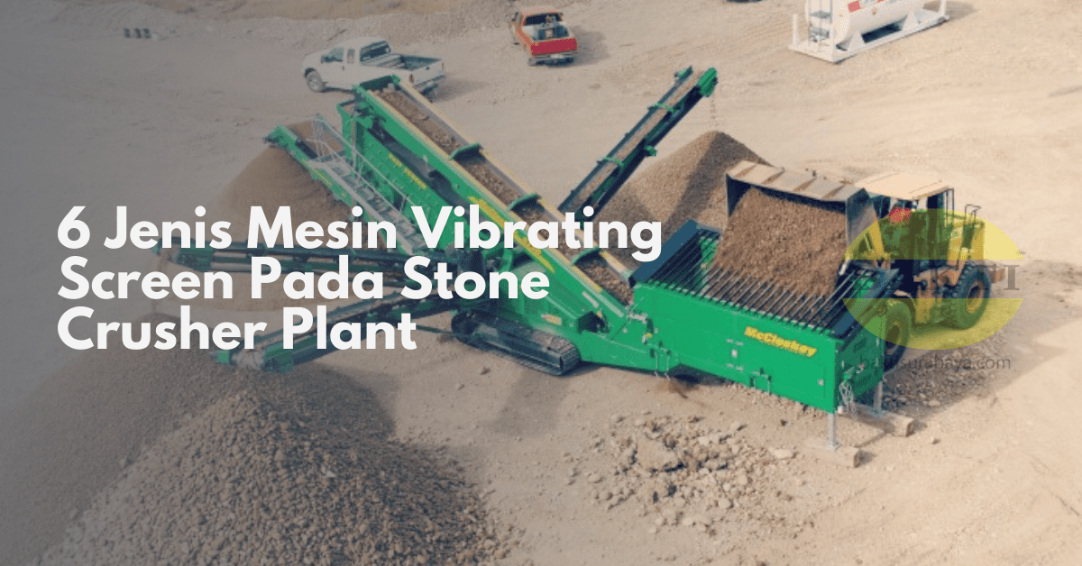 6 Jenis Mesin Vibrating Screen Pada Stone Crusher Plant