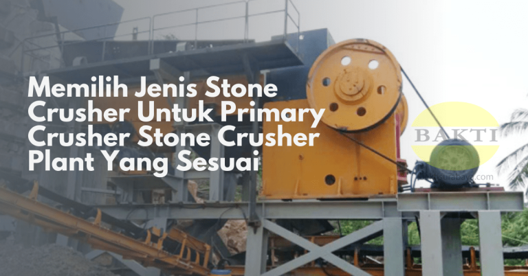 Memilih Jenis Stone Crusher Untuk Primary Crusher Stone Crusher Plant Yang Sesuai