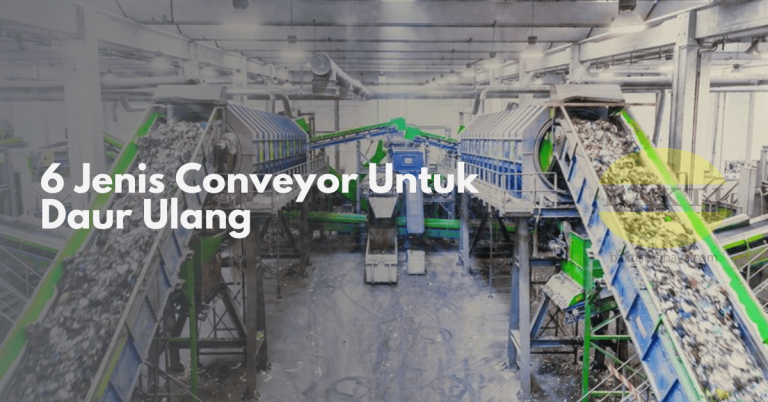 6 Jenis Conveyor Untuk Daur Ulang