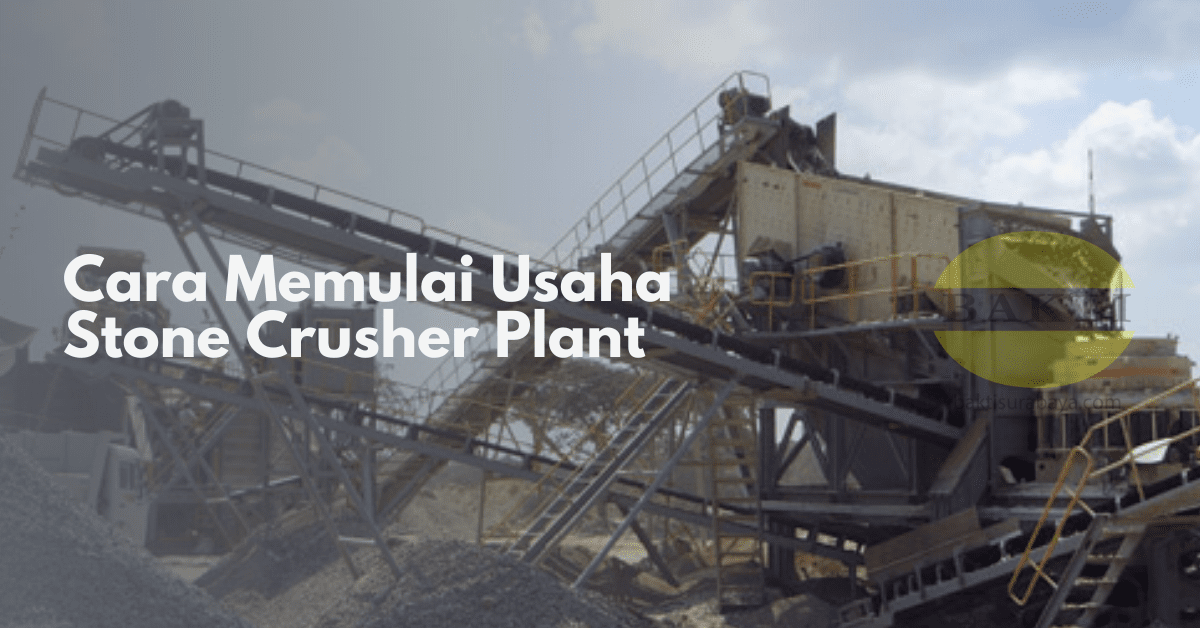 Cara Memulai Usaha Stone Crusher Plant