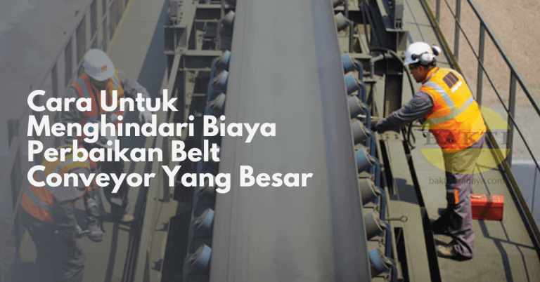 Cara Untuk Menghindari Biaya Perbaikan Belt Conveyor Yang Besar Cover
