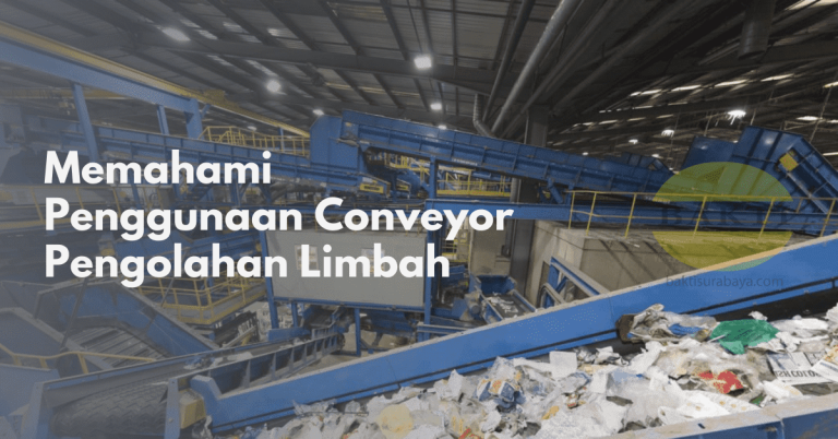 Memahami Penggunaan Conveyor Pengolahan Limbah