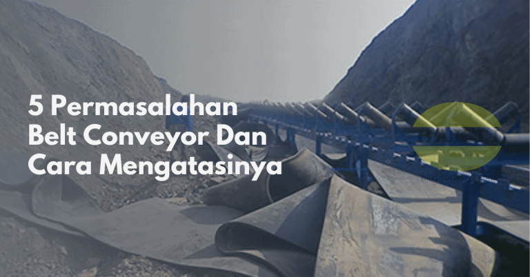 5 Permasalahan Belt Conveyor Dan Cara Mengatasinya Cover