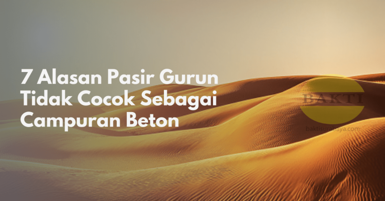 7 Alasan Pasir Gurun Tidak Cocok Sebagai Campuran Beton Cover